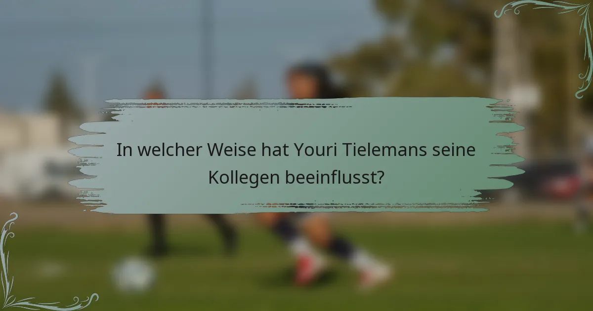 In welcher Weise hat Youri Tielemans seine Kollegen beeinflusst?