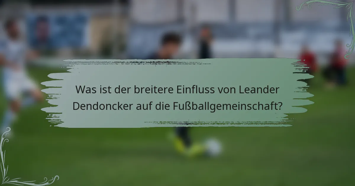 Was ist der breitere Einfluss von Leander Dendoncker auf die Fußballgemeinschaft?