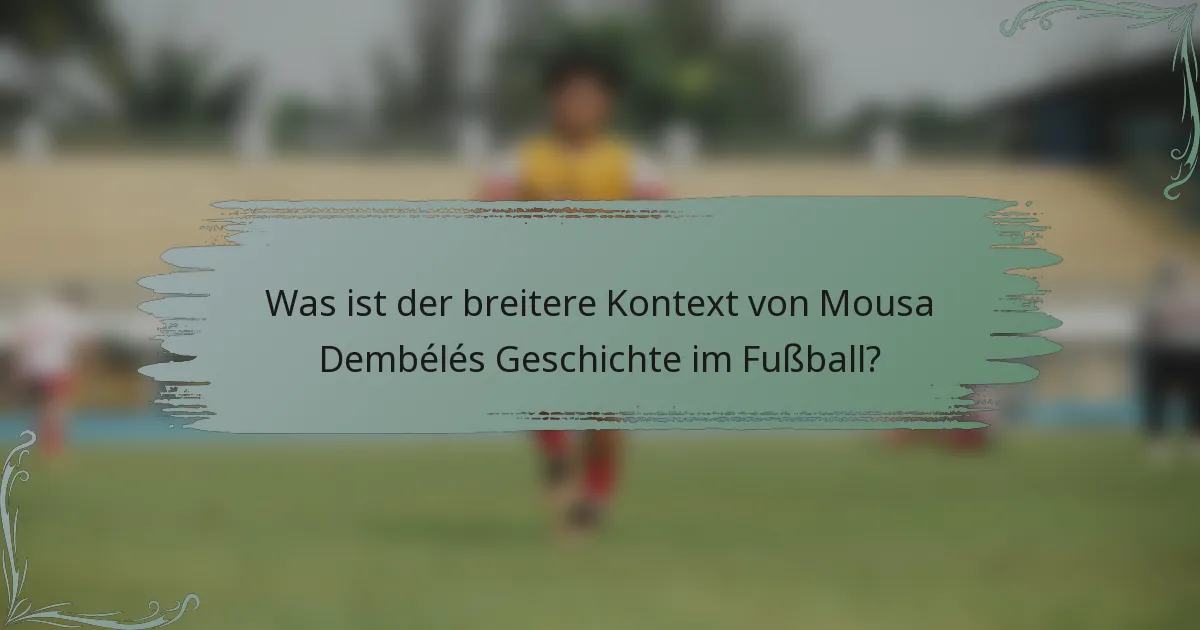 Was ist der breitere Kontext von Mousa Dembélés Geschichte im Fußball?
