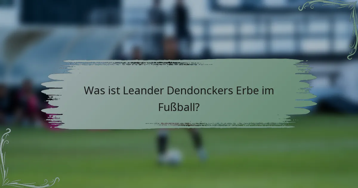 Was ist Leander Dendonckers Erbe im Fußball?