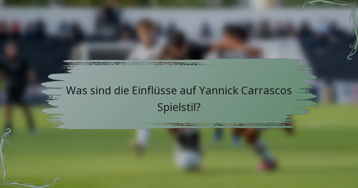 Was sind die Einflüsse auf Yannick Carrascos Spielstil?