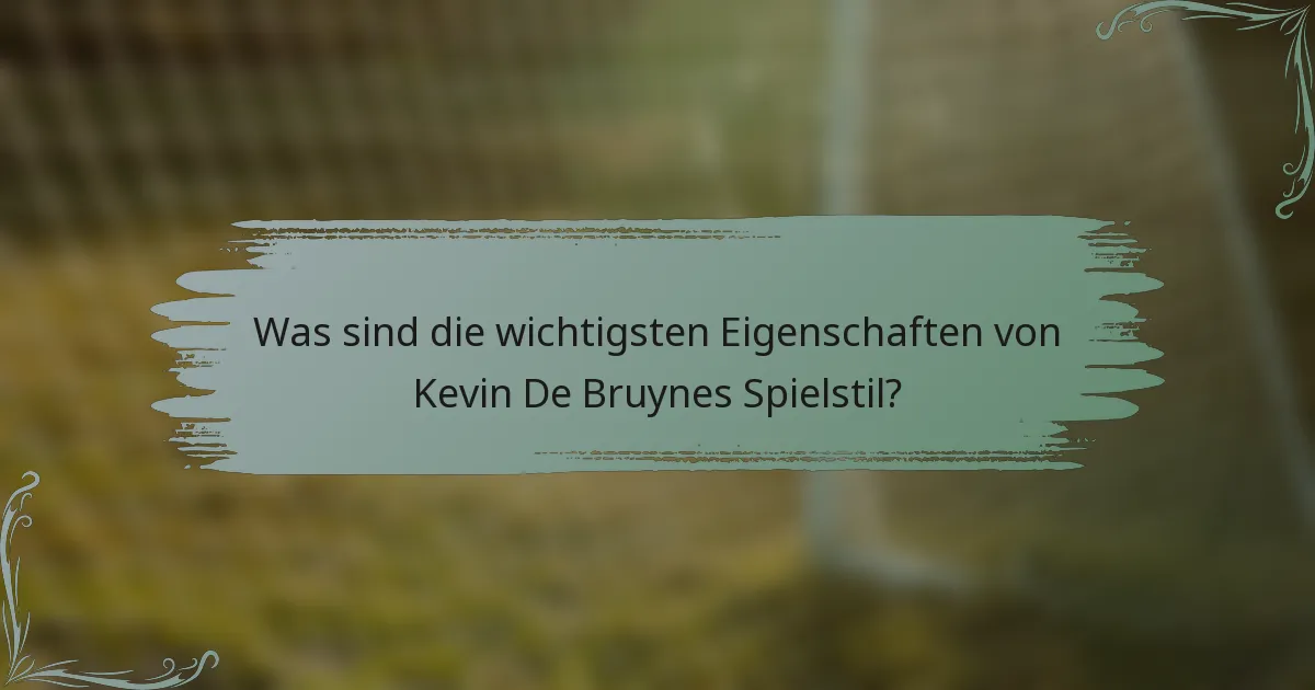 Was sind die wichtigsten Eigenschaften von Kevin De Bruynes Spielstil?