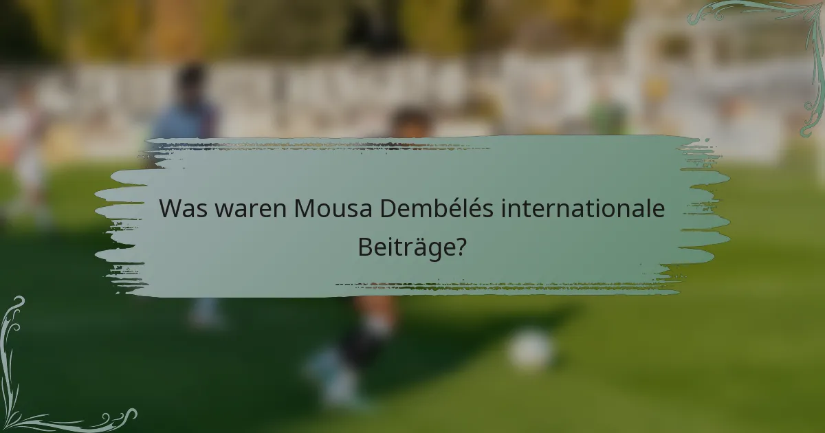 Was waren Mousa Dembélés internationale Beiträge?