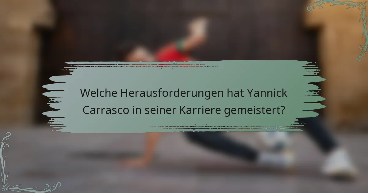 Welche Herausforderungen hat Yannick Carrasco in seiner Karriere gemeistert?