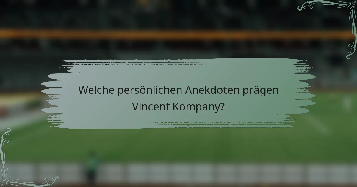 Welche persönlichen Anekdoten prägen Vincent Kompany?