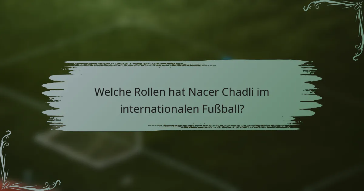 Welche Rollen hat Nacer Chadli im internationalen Fußball?