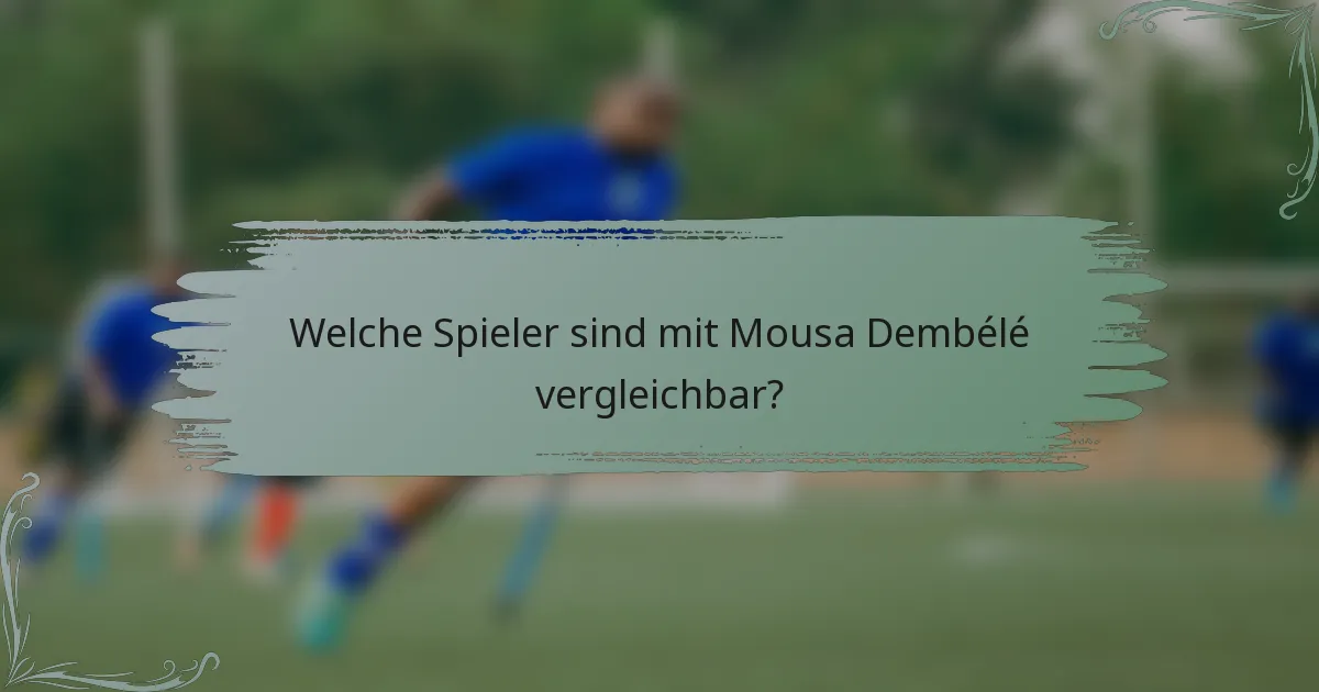 Welche Spieler sind mit Mousa Dembélé vergleichbar?