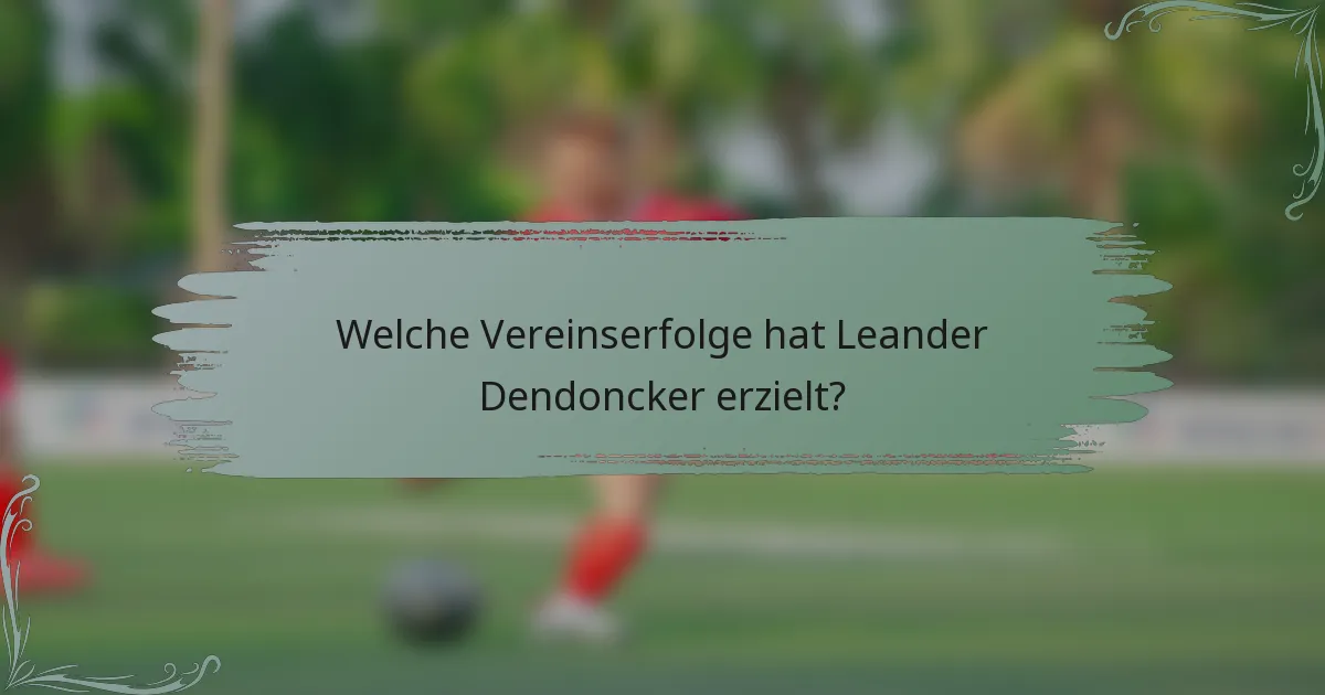 Welche Vereinserfolge hat Leander Dendoncker erzielt?