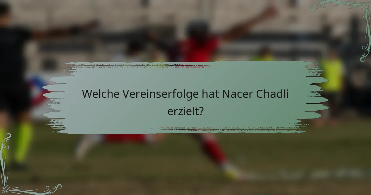 Welche Vereinserfolge hat Nacer Chadli erzielt?