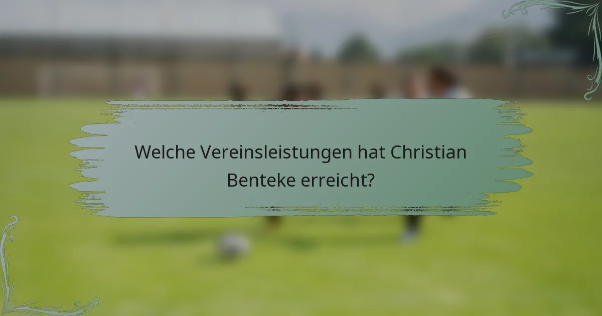 Welche Vereinsleistungen hat Christian Benteke erreicht?