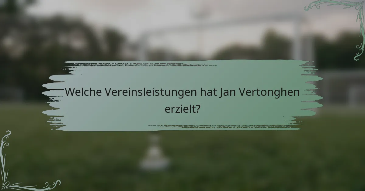 Welche Vereinsleistungen hat Jan Vertonghen erzielt?