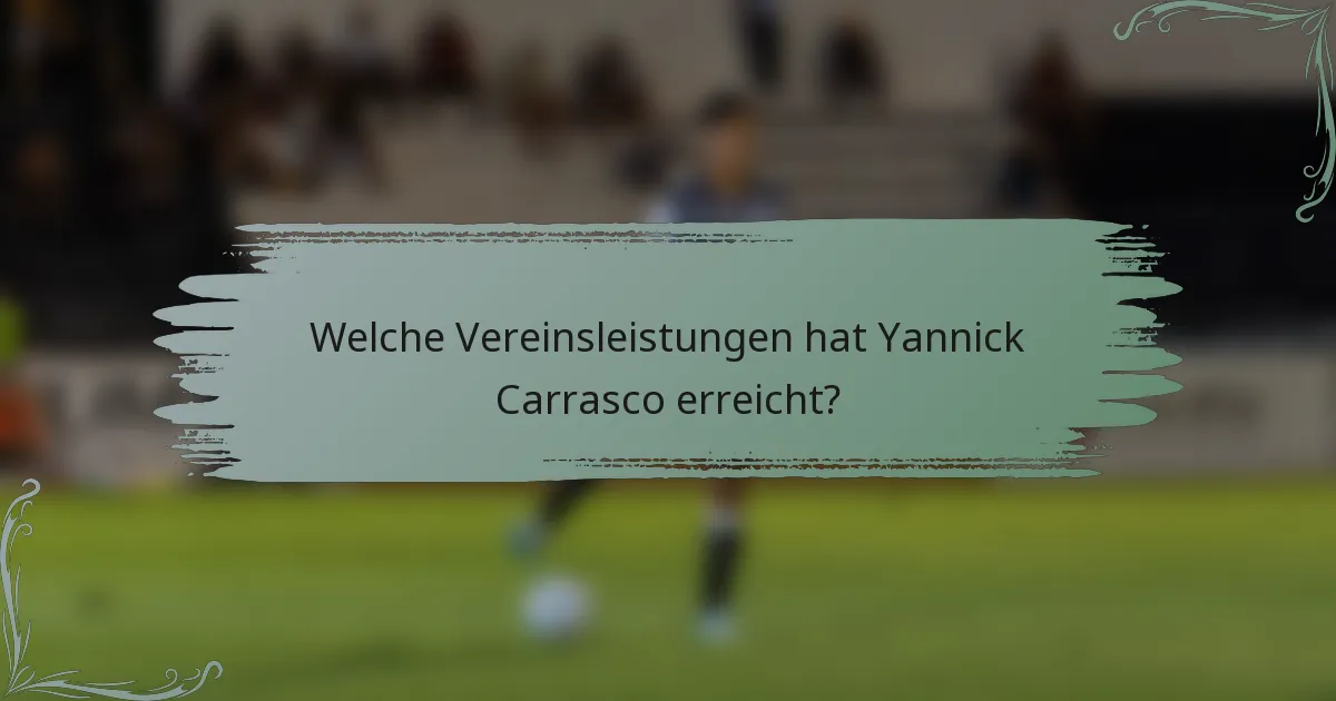 Welche Vereinsleistungen hat Yannick Carrasco erreicht?