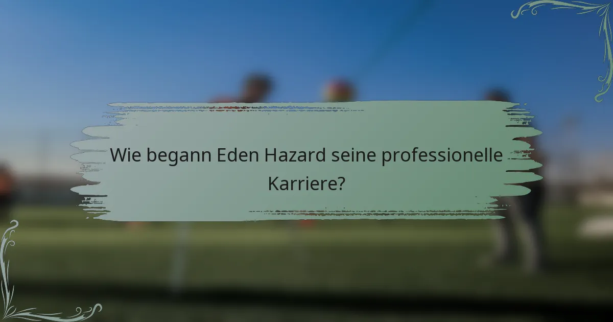 Wie begann Eden Hazard seine professionelle Karriere?