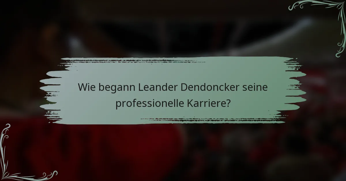 Wie begann Leander Dendoncker seine professionelle Karriere?