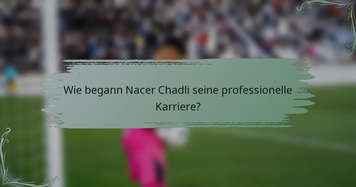 Wie begann Nacer Chadli seine professionelle Karriere?
