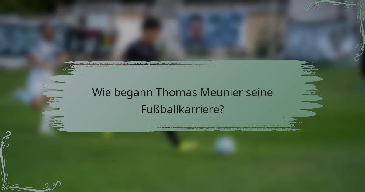 Wie begann Thomas Meunier seine Fußballkarriere?