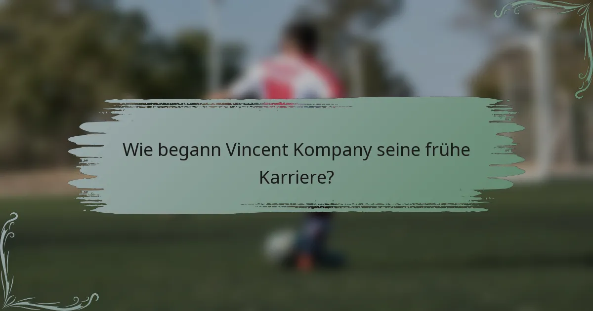 Wie begann Vincent Kompany seine frühe Karriere?
